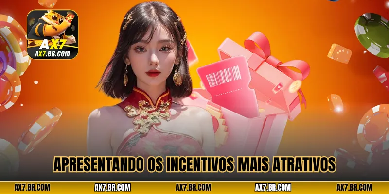 Apresentando os incentivos mais atrativos