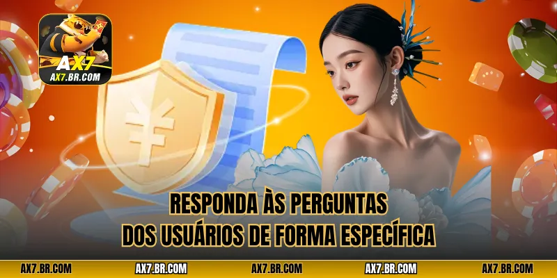 Responda às perguntas dos usuários de forma específica