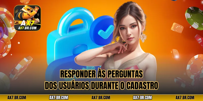 Responder às perguntas dos usuários durante o cadastro