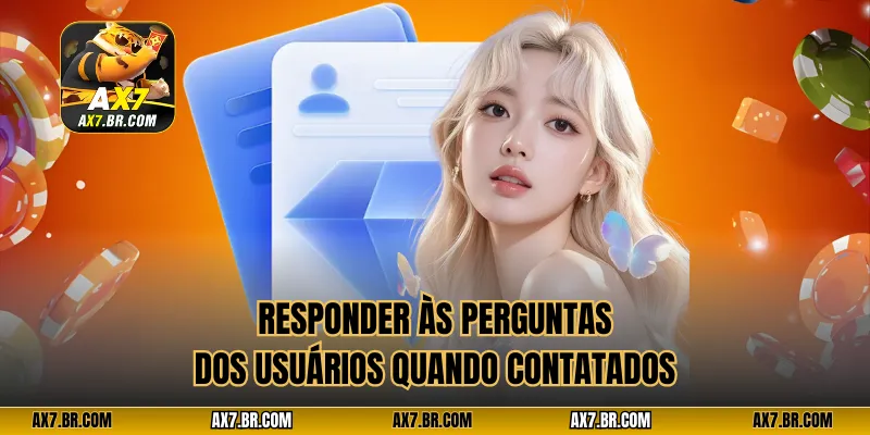 Responder às perguntas dos usuários quando contatados
