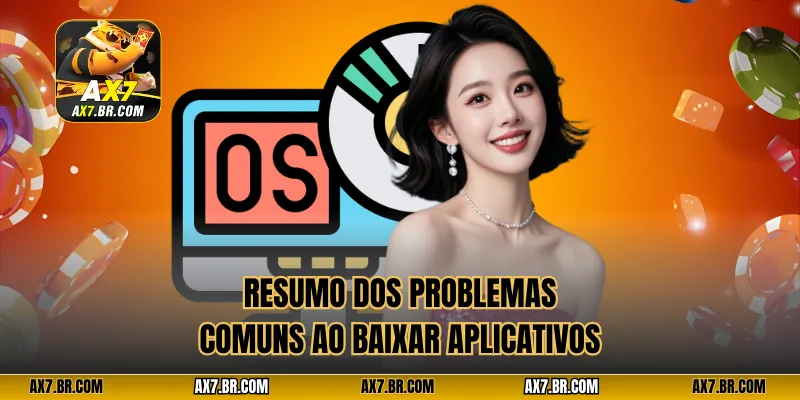 Resumo dos problemas comuns ao baixar aplicativos