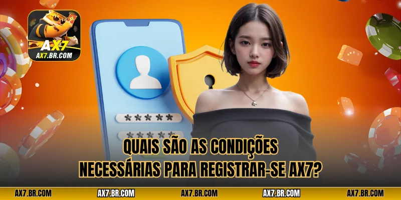 Quais são as condições necessárias para Registrar-se AX7?