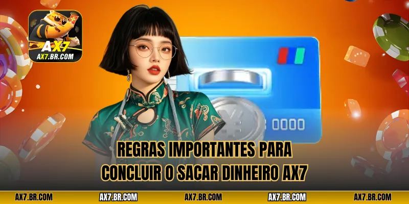 Regras importantes para concluir o Sacar dinheiro AX7