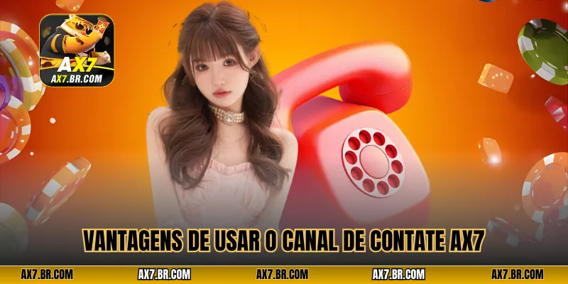 Vantagens de usar o canal de Contate AX7